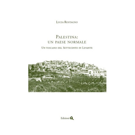 PALESTINA:  UN PAESE NORMALE. UN TOSCANO DEL SETTECENTO IN LEVANTE