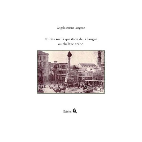 Etudes sur la question de la langue au théâtre arabe